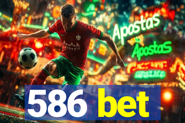 586 bet